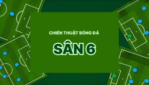 Chiến thuật sân 6